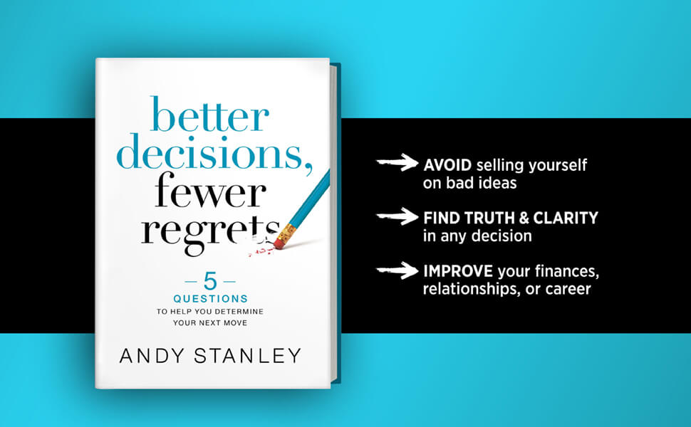 Better Decisions Fewer Regrets by Andy Stanley